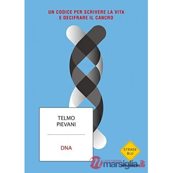 DNA. Un codice per scrivere la vita e decifrare il cancro