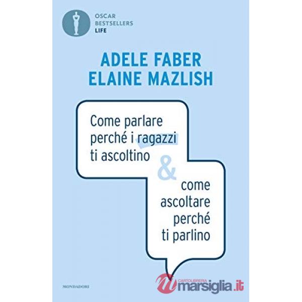 Come parlare perché i ragazzi ti ascoltino & come ascoltare perché ti parlino