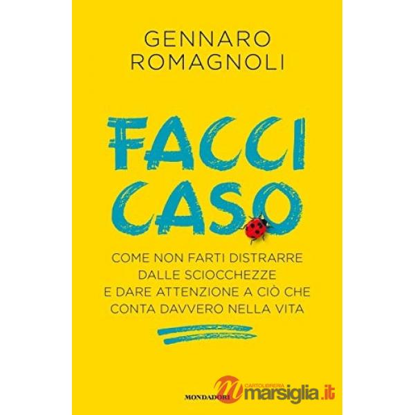 Facci caso. Come non farti distrarre dalle sciocchezze e dare attenzione a ciò che conta davvero nella vita