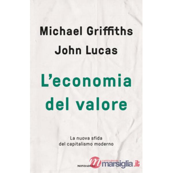 Economia del valore. La nuova sfida del capitalismo moderno (L')