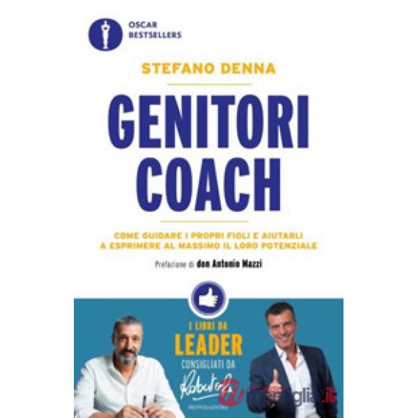 Genitori coach. Come guidare i propri figli e aiutarli a esprimere al massimo il loro potenziale