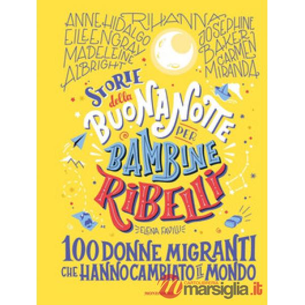 Storie della buonanotte per bambine ribelli. 100 donne migranti che hanno cambiato il mondo