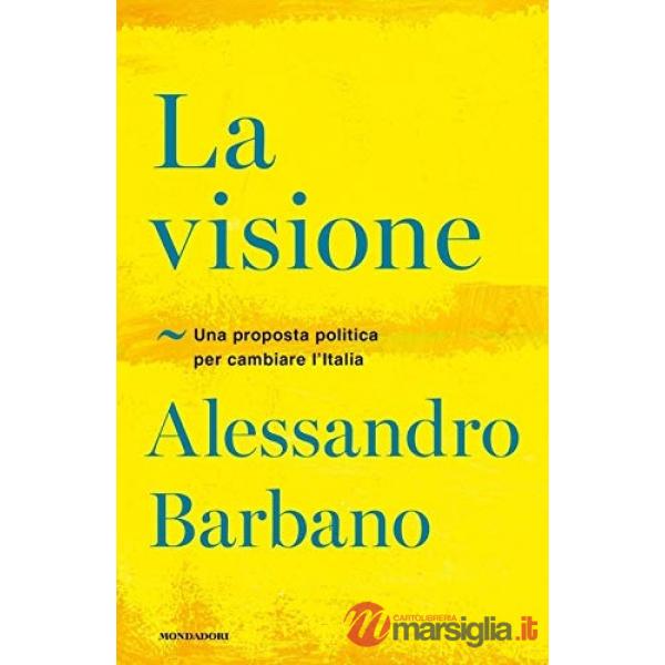 Visione. Una proposta politica per cambiare l'Italia (La)
