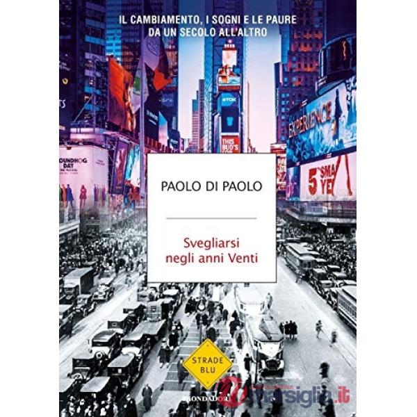 Svegliarsi negli anni Venti. Il cambiamento, i sogni e le paure da un secolo all'altro