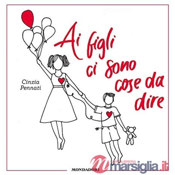 Ai figli ci sono cose da dire. Ediz. illustrata