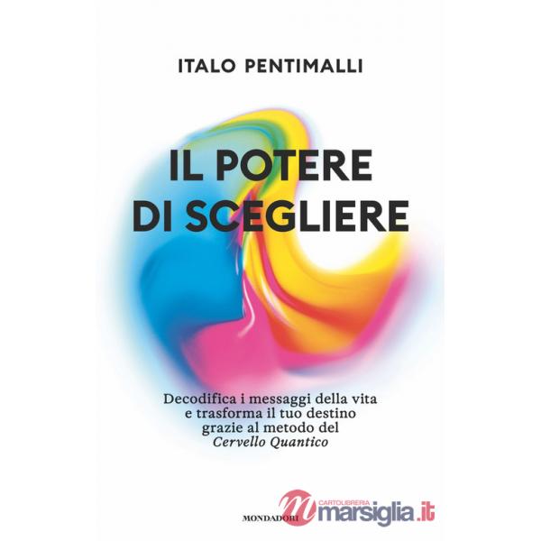 Potere di scegliere. Decodifica i messaggi della vita e trasforma il tuo destino grazie al metodo del Cervello quantico (Il)