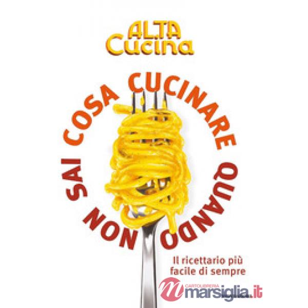 Cosa cucinare quando non sai cosa cucinare. Il ricettario più facile di sempre
