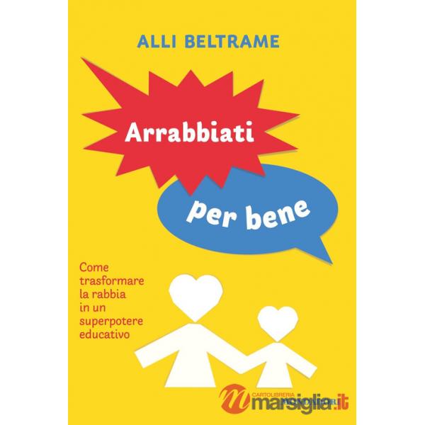 Arrabbiati per bene. Come trasformare la rabbia in un superpotere educativo