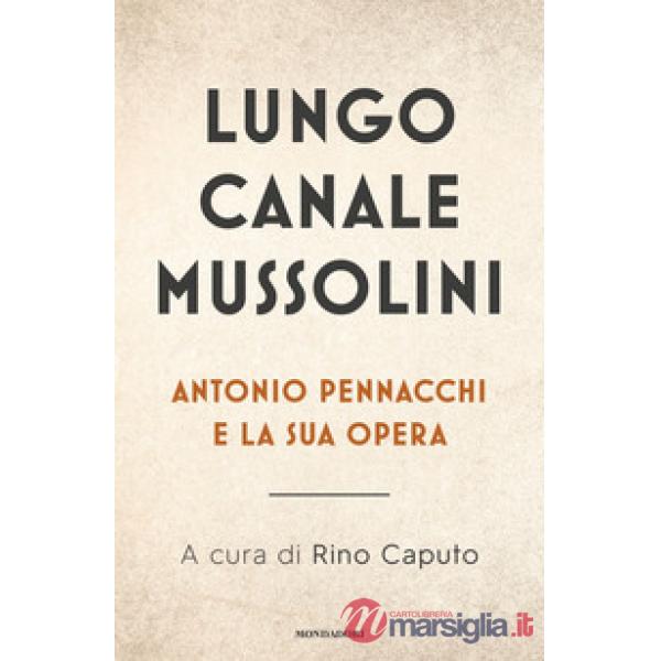 Lungo Canale Mussolini. Antonio Pennacchi e la sua opera