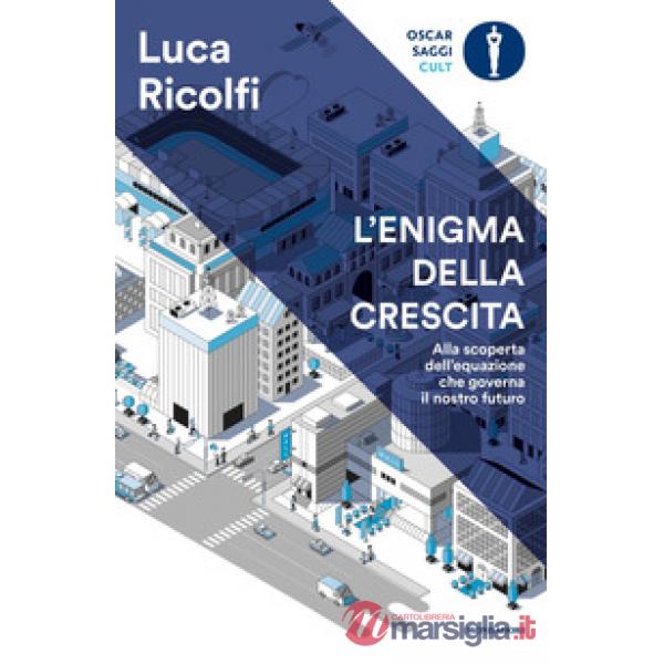 Enigma della crescita. Alla scoperta dell'equazione che governa il nostro futuro (L')