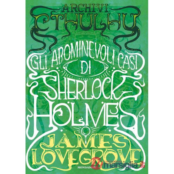 Archivi Cthulhu. Gli abominevoli casi di Sherlock Holmes