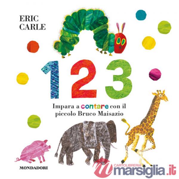 1 2 3. Impara a contare con il piccolo Bruco Maisazio. Ediz. a colori