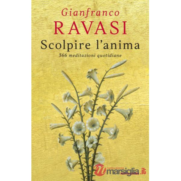 Scolpire l'anima. 366 meditazioni quotidiane