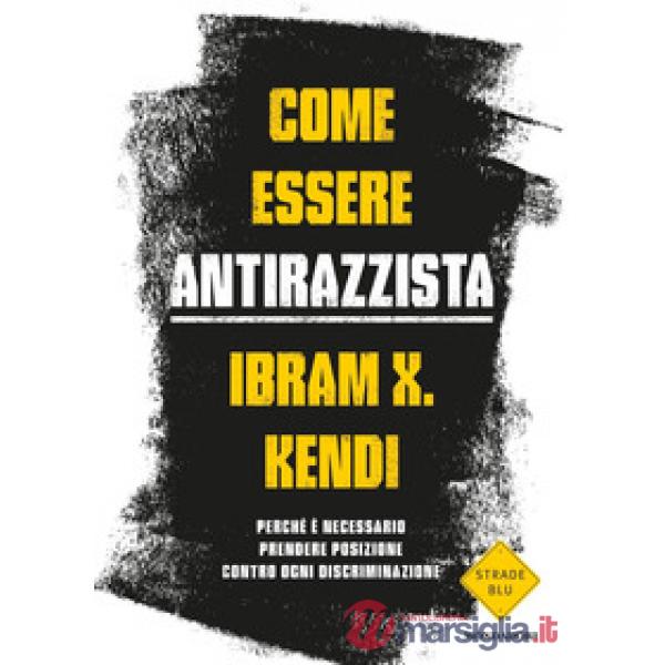Come essere antirazzista. Perché è necessario prendere posizione contro ogni discriminazione