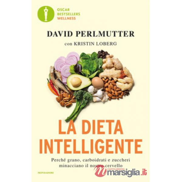 Dieta intelligente. Perché grano, carboidrati e zuccheri minacciano il nostro cervello (La)