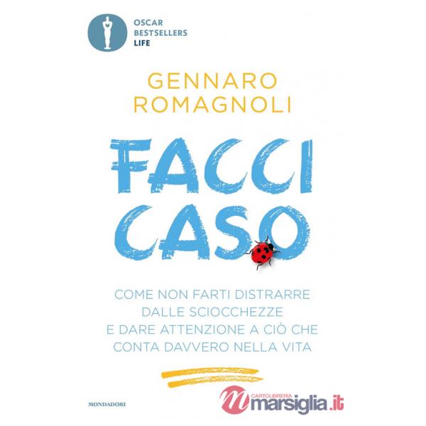 Facci caso. Come non farti distrarre dalle sciocchezze e dare attenzione a ciò che conta davvero nella vita
