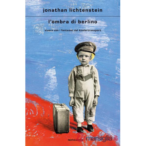 Ombra di Berlino. Vivere con i fantasmi del Kindertransport (L')