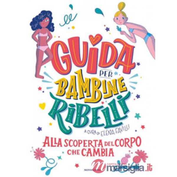 Guida per bambine ribelli. Alla scoperta del corpo che cambia