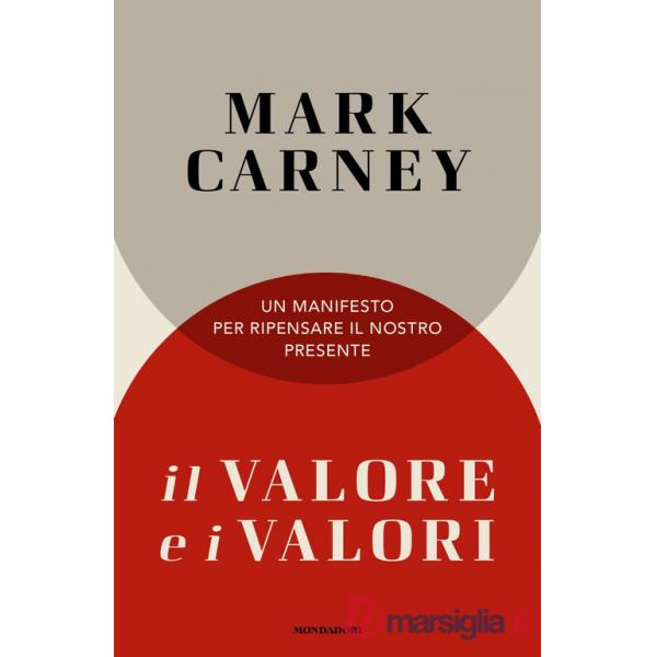 Valore e i valori. Un manifesto per ripensare il nostro presente (Il)