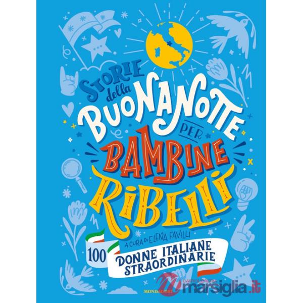 Storie della buonanotte per bambine ribelli. 100 donne italiane straordinarie