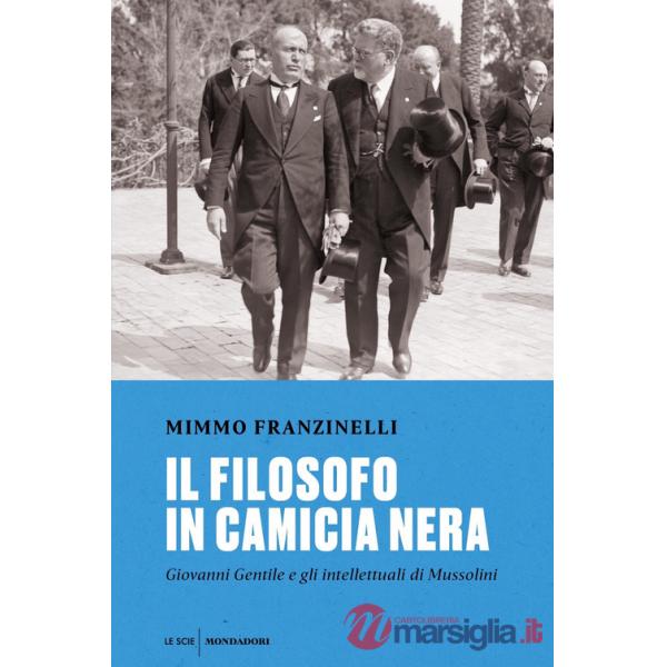 Filosofo in camicia nera. Giovanni Gentile e gli intellettuali di Mussolini (Il)