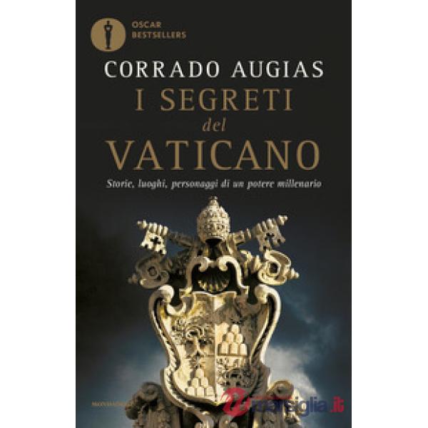 Segreti del Vaticano. Storie, luoghi, personaggi di un potere millenario (I)