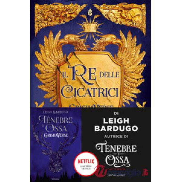 Re delle cicatrici. GrishaVerse (Il)