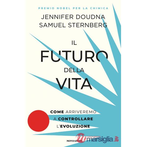 Futuro della vita. Come arriveremo a controllare l'evoluzione (Il)