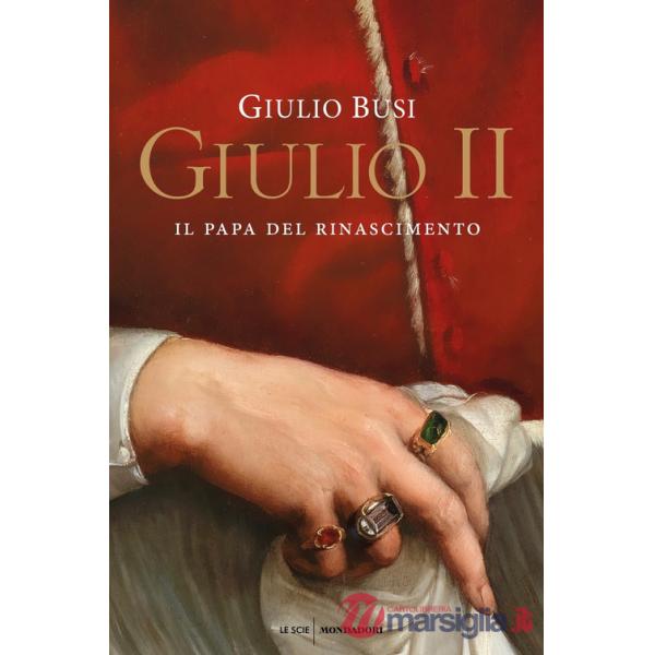 Giulio II. Il papa del Rinascimento