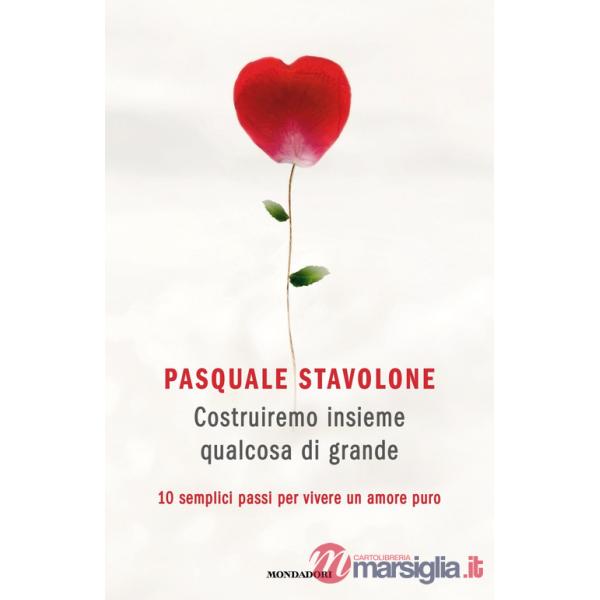 Costruiremo insieme qualcosa di grande. 10 semplici passi per vivere un amore puro