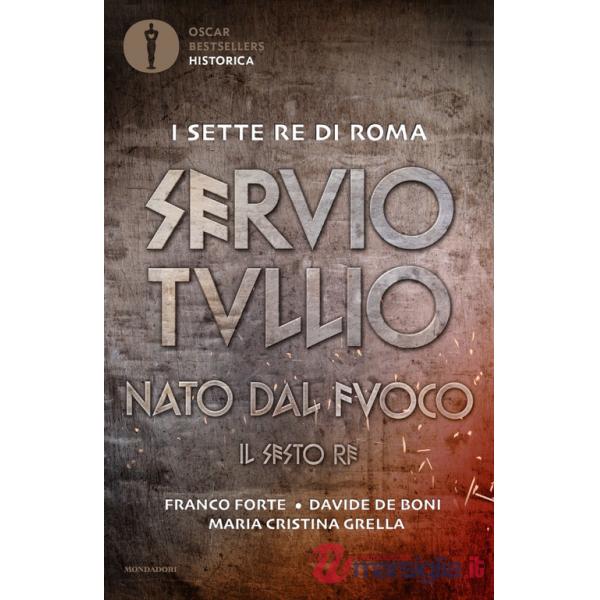 Servio Tullio. Nato dal fuoco. Il sesto re