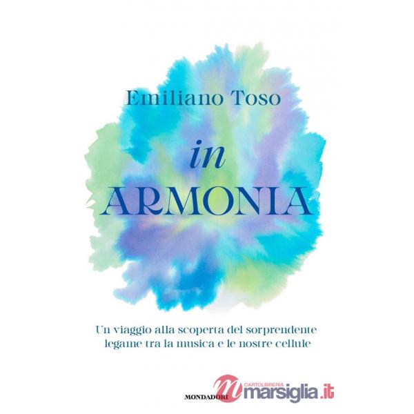In armonia. Un viaggio alla scoperta del sorprendente legame tra la musica e le nostre cellule