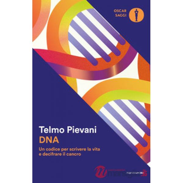 DNA. Un codice per scrivere la vita e decifrare il cancro