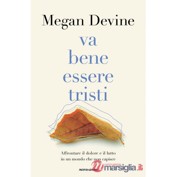 Va bene essere tristi. Affrontare il dolore e il lutto in un mondo che non capisce