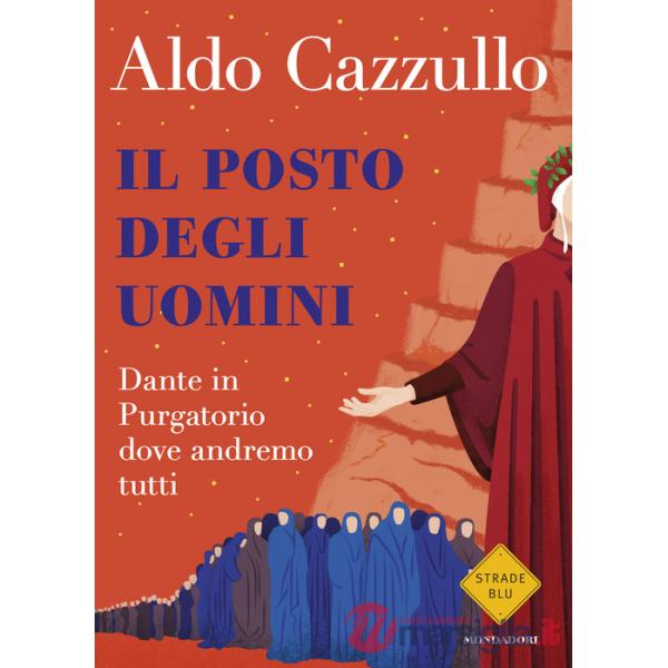 Posto degli uomini. Dante in Purgatorio dove andremo tutti (Il)