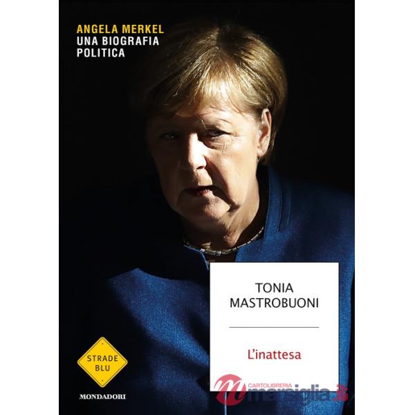 Inattesa. Angela Merkel. Una biografia politica (L')