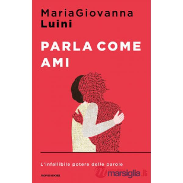 Parla come ami. L'infallibile potere delle parole