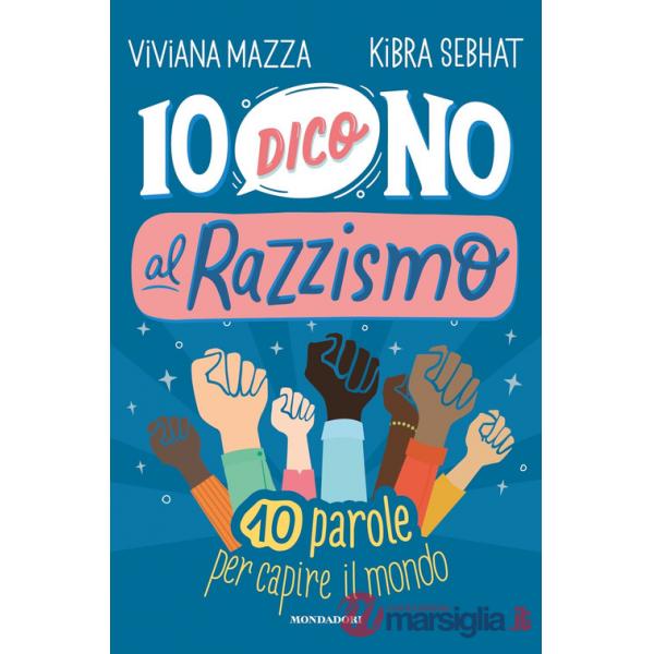 Io dico no al razzismo. 10 parole per capire il mondo
