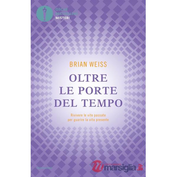 Oltre le porte del tempo. Rivivere le vite passate per guarire la vita presente