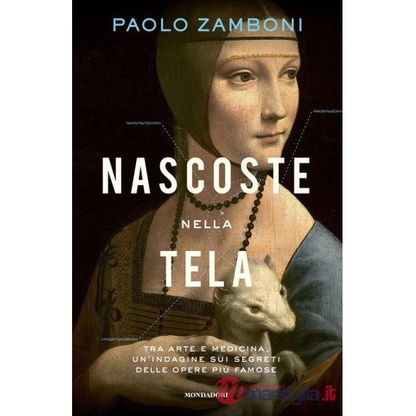Nascoste nella tela. Tra arte e medicina, un'indagine sui segreti delle opere più famose