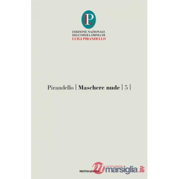 Maschere nude. Vol. 5: Così è (se vi pare)-Tutto per bene-La ragione degli altri