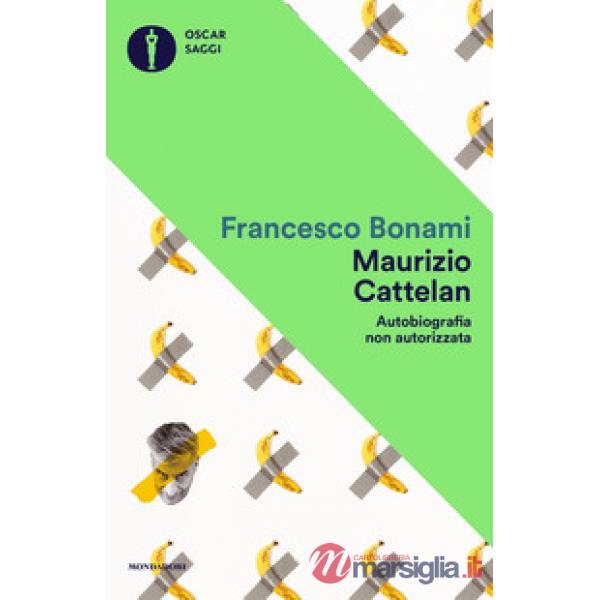 Maurizio Cattelan. Autobiografia non autorizzata