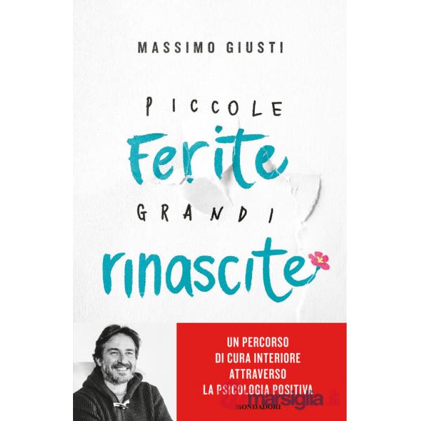 Piccole ferite, grandi rinascite. Un percorso di cura interiore attraverso la psicologia positiva