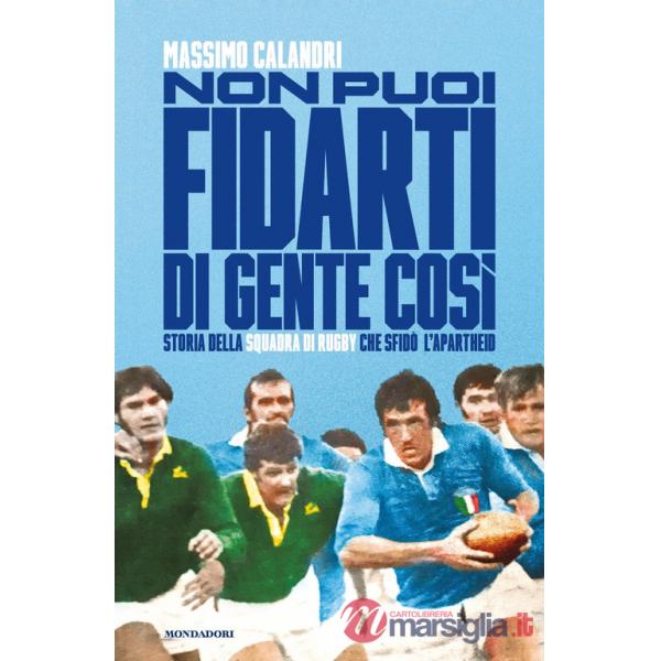 Non puoi fidarti di gente così. Storia della squadra di rugby che sfidò l'apartheid