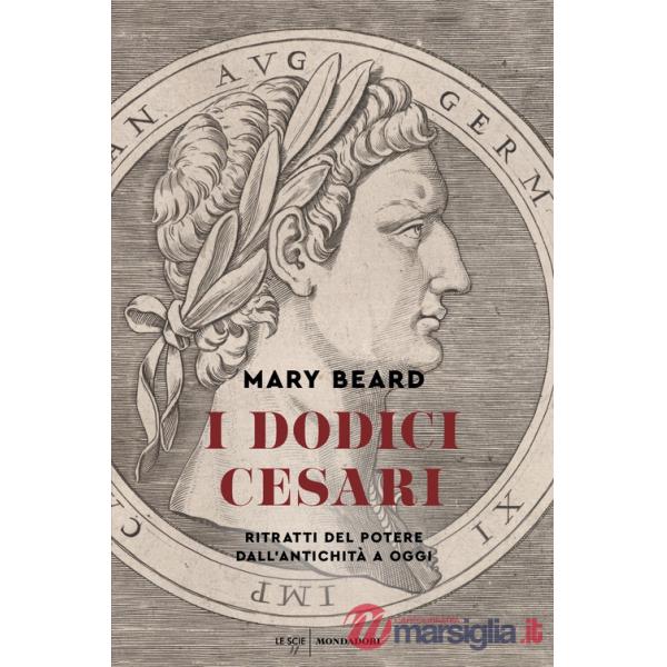 Dodici Cesari. Ritratti del potere dall'antichità ad oggi (I)