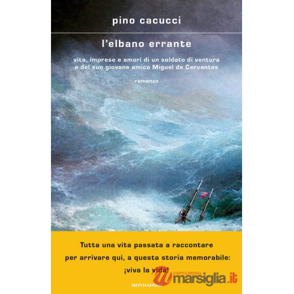 Elbano errante. Vita, imprese e amori di un soldato di ventura e del suo giovane amico Miguel de Cervantes (L')