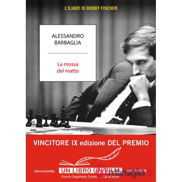 Mossa del matto. L'Iliade di Bobby Fischer (La)