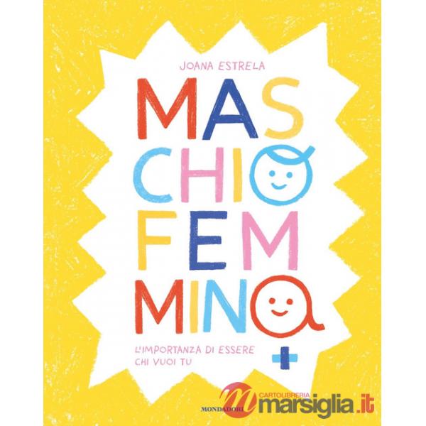 Maschio Femmina. L'importanza di essere chi vuoi tu. Ediz. a colori