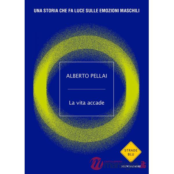Vita accade. Una storia che fa luce sulle emozioni maschili (La)
