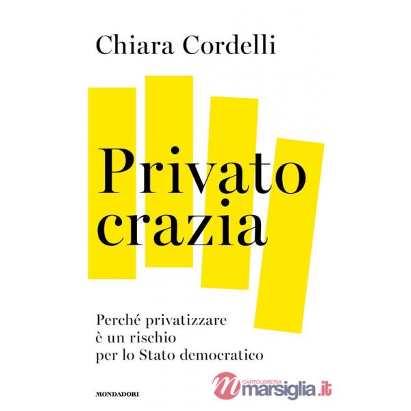 Privatocrazia. Perché privatizzare è un rischio per lo Stato moderno